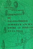 Cumpara ieftin Gisements du paleolithique superieur ancien entre le dniestr et la Tissa - 1996 - Vasile Chirica (AG34)