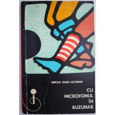 Cu microfonul in buzunar &ndash; Mircea Radu Iacoban