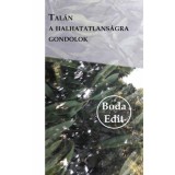 Tal&aacute;n a halhatatlans&aacute;gra gondolok - Boda Edit