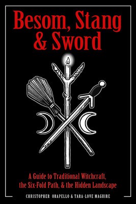 Besom, Stang &amp; Sword: A Guide to Traditional Witchcraft, the Six-Fold Path &amp; the Hidden Landscape