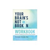 Your Brain's Not Broken Workbook: Strategies for Navigating Your Emotions and Life with ADHD