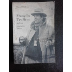 Francois Truffaut, barbatul care iubea filmele - Magda Mihailescu