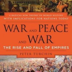 War and Peace and War: The Rise and Fall of Empires