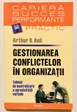 Gestionarea Conflictelor in Organizatii, 2007, Tehnici de neutralizare a agresivitatii verbale, Arthur H. Bell, succes in afaceri, business,psihologie