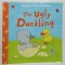 THE UGLY DUCKLING , by H.C. ANDERSEN , retold by MANDY ROSS , illustrated by AILIE BUSBY , 2017