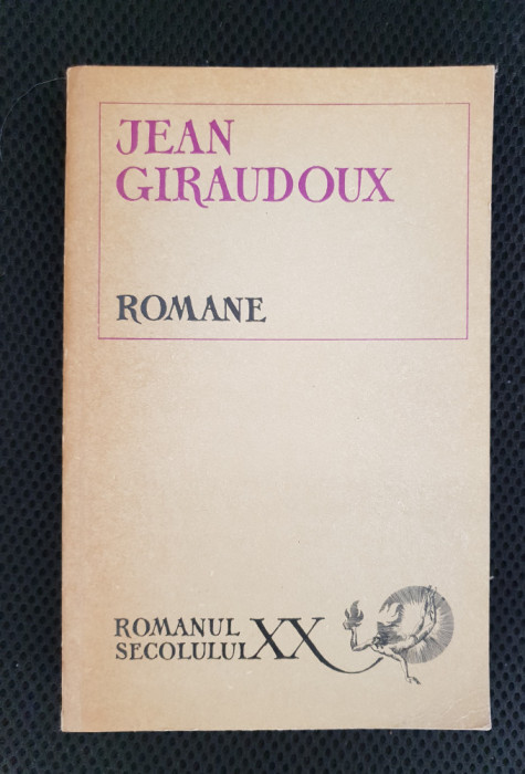 JEAN GIRAUDOUX -Romane: Suzana și Pacificul*Juliette &icirc;n Țara Bărbaților*Alegerea