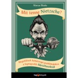 Mit tenne Nietzsche? - Megold&aacute;sok h&eacute;tk&ouml;znapi probl&eacute;m&aacute;inkra a legnagyobb filoz&oacute;fusokt&oacute;l - Marcus Weeks