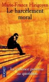Le harcelement moral La violence perverse au quotidien/ Marie-France Hirigoyen