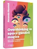 Cumpara ieftin Overthinking in epoca gandirii magice. Note despre irationalitatea timpurilor moderne/Amanda Montell