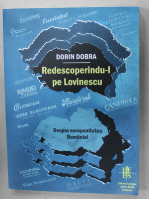 REDESCOPERINDU- L PE LOVINESCU de DORIN DOBRA , DESPRE EUROPENITATEA ROMANIEI , 2012 foto