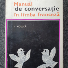 MANUAL DE CONVERSATIE IN LIMBA FRANCEZA - I. Niculita