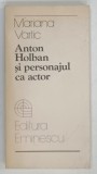 ANTON HOLBAN SI PERSONAJUL CA ACTOR de MARIANA VARTIC , 1983