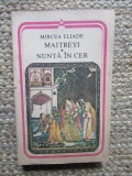 MIRCEA ELIADE - MAITREYI. NUNTA IN CER