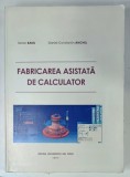 FABRICAREA ASISTATA DE CALCULATOR de ILARION BANU si DANIEL-CONSTANTIN ANGHEL , 2011