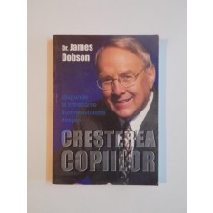 DR. JAMES DOBSON RASPUNDE LA INTREBARILE DUMNEAVOASTRA DESPRE CRESTEREA COPIILOR , EDITIA A DOUA 2002