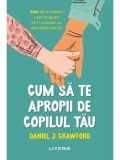 Cumpara ieftin Cum sa te apropii de copilul tau/Daniel J. Crawford