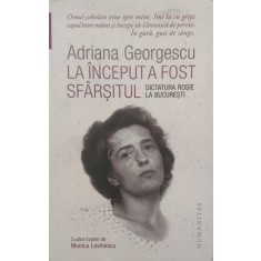 La Inceput A Fost Sfarsitul - Adriana Georgescu , G109