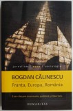 Franta, Europa, Romania. Eseu despre economie, politica si libertate &ndash; Bogdan Calinescu