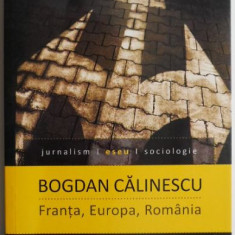 Franta, Europa, Romania. Eseu despre economie, politica si libertate – Bogdan Calinescu