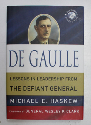 DE GAULLE , LESSONS IN LEADERSHIP FROM THE DEFIANT GENERAL by MICHAEL E. HASKEW , 2011 foto