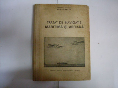 Tratat De Navigatie Maritima Si Aeriana - Vasile Marcu ,551730 foto
