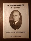 Ioachim Lazăr (coord.) - Dr. Petru Groza &icirc;n istorie: Mărturii și documente (2002)