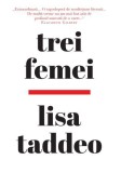 Trei femei - Lisa Taddeo - Roman - Carte beletristica