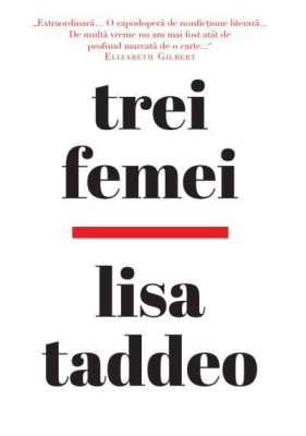 Trei femei &amp;ndash; Lisa Taddeo foto