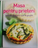 Masa pentru prieteni: Retete rafinate, creative si usor de pregatit - Carte de bucate