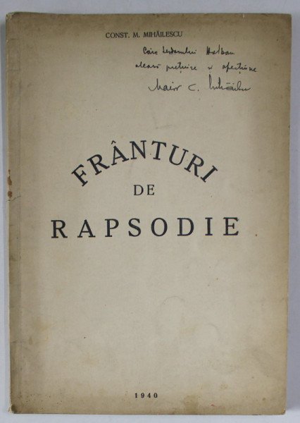 FRANTURI DE RAPSODIE de CONST. M. MIHAILESCU , 1940 , DEDICATIE *