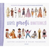 Legy&eacute;l profi divattervező - Testpozit&iacute;v st&iacute;luskalauz &aacute;lmaid ruhakollekci&oacute;j&aacute;hoz - Justine Lecouffe
