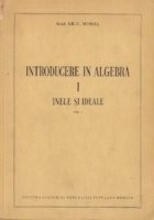 Introducere in algebra, I - Inele si ideale (Moisil) foto