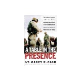 A Table in the Presence: The Dramatic Account of How A U.S. Marine Battalion Experienced God's Presence Amidst the Chaos of the War in Iraq