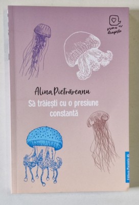 SA TRAIESTI CU O PRESIUNE CONSTANTA de ALINA PIETRAREANU , 2022 foto
