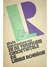 Silviu Constantinescu - Sa ne verificam cunostintele de limba romana (Editia: 1982) foto