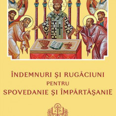 Îndemnuri şi Rugăciuni pentru Spovedanie şi Împărtăşanie - Paperback brosat - Colectiv - Institutului Biblic şi de Misiune Ortodoxă