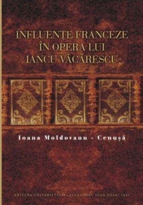 Influenţe franceze &amp;icirc;n opera lui Iancu Văcărescu Ioana Moldovanu-Cenuşă foto