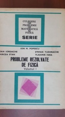 Probleme rezolvate de fizica vol 1 Ion M. Popescu, Dan Iordache foto