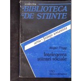 INTELEGEREA STIINTEI SOCIALE-ROGER TRIGG-342598