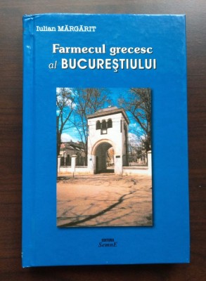 Iulian Mărgărit - Farmecul grecesc al Bucureștiului (vezi descriere!) foto