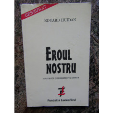 Eduard Huidan - Eroul nostru (dedicatie-autograf)