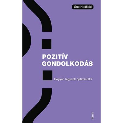 Pozit&amp;iacute;v gondolkod&amp;aacute;s - Hogyan legy&amp;uuml;nk optimist&amp;aacute;k? - Sue Hadfield foto