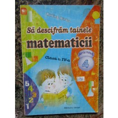 Rodica Birau - Sa descifram tainele matematicii, clasa a IV-a