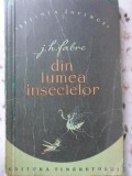 Din Lumea Insectelor - I.H. Fabre, 1957, Editura Tineretului, Biologie, Stiinta invinge, Carte in Romana