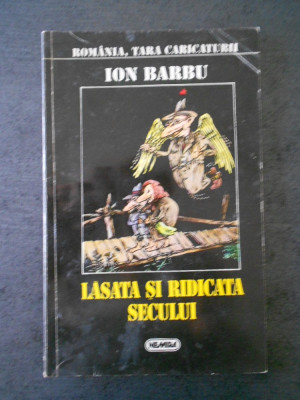 ION BARBU - LASATA SI RIDICATA SECULUI, RAMANIA TARA CARICATURII foto