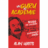 Un guru in Academie - Cele 10.000 de lucruri care te ajuta sa treci peste examenele vietii, Alan Watts, Herald