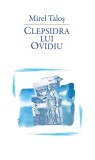 Clepsidra lui Ovidiu - Paperback brosat - Mirel Taloș - RAO
