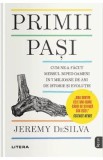 Primii pasi. Cum ne-a facut mersul biped oameni in 7 milioane de ani de istorie si evolutie - Jeremy DeSilva