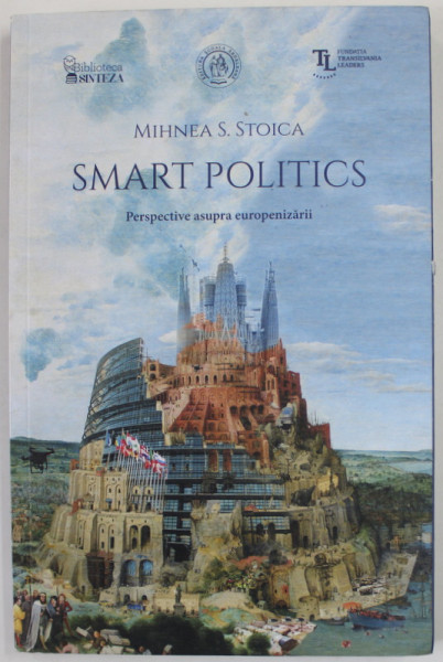 SMART POLITICS , PERSPECTIVE ASUPRA EUROPENIZARII de MIHNEA S. STOICA , 2020