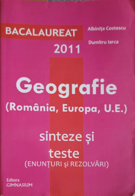 GEOGRAFIE (ROMANIA, EUROPA, U.E.) SINTEZE SI TESTE. BACALAUREAT 2011-ALBINITA COSTESCU, DUMITRU IARCA foto